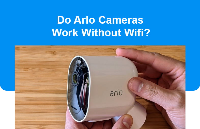 Do Arlo Cameras Work Without Wifi