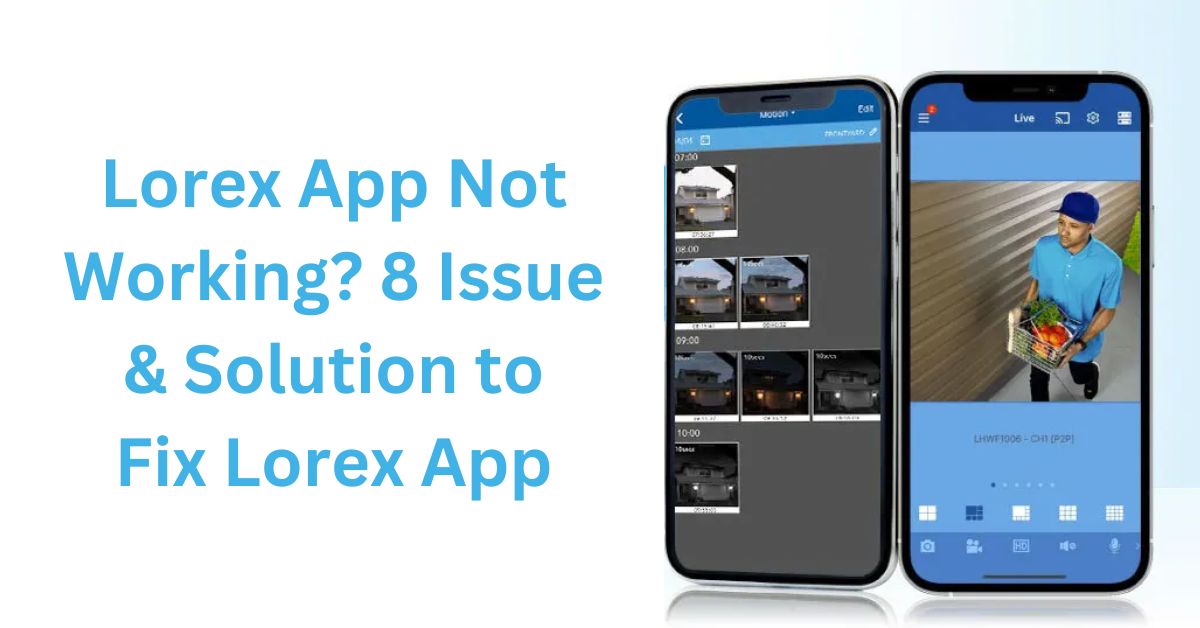 Lorex App Not Working 8 Issue & Solution to Fix Lorex App